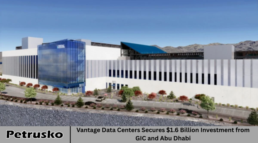 Vantage Data Centers Secures $1.6 Billion Investment from GIC and Abu Dhabi