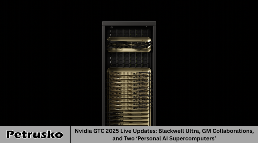 Nvidia GTC 2025 Live Updates: Blackwell Ultra, GM Collaborations, and Two ‘Personal AI Supercomputers’