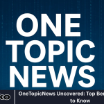 OneTopicNews Uncovered: Top Benefits You Need to Know