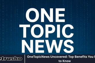 OneTopicNews Uncovered: Top Benefits You Need to Know