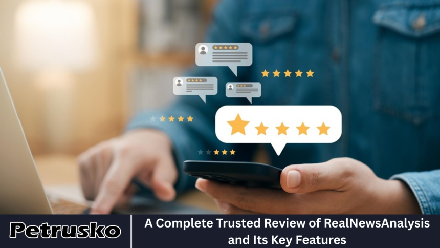 A Complete Trusted Review of RealNewsAnalysis and Its Key Features
