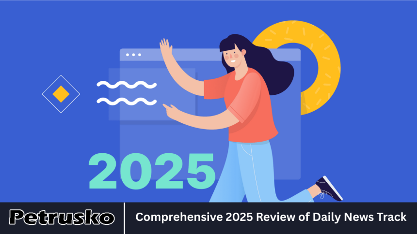 Comprehensive 2025 Review of Daily News Track