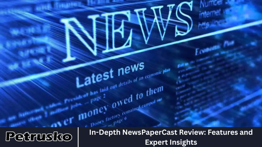 In-Depth NewsPaperCast Review: Features and Expert Insights