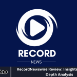 RecordNewswire Review: Insights, Tips, and In-Depth Analysis