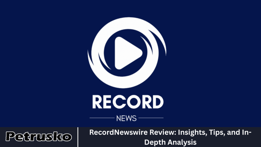 RecordNewswire Review: Insights, Tips, and In-Depth Analysis